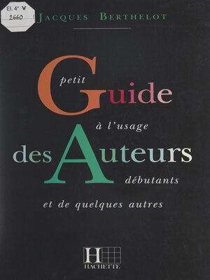 cover image of Petit guide à l'usage des auteurs débutants et de quelques autres